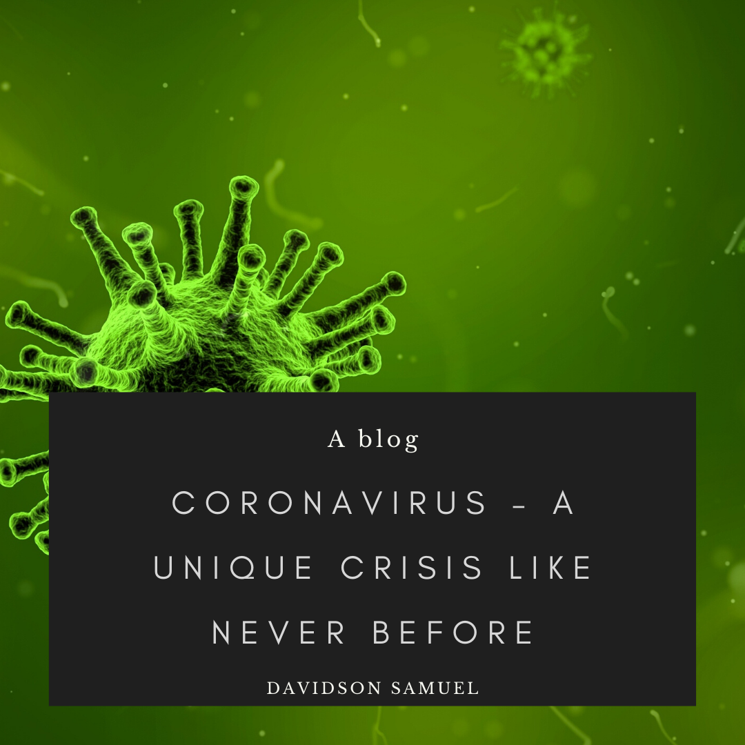 CORONAVIRUS – A UNIQUE CRISIS LIKE NEVER BEFORE