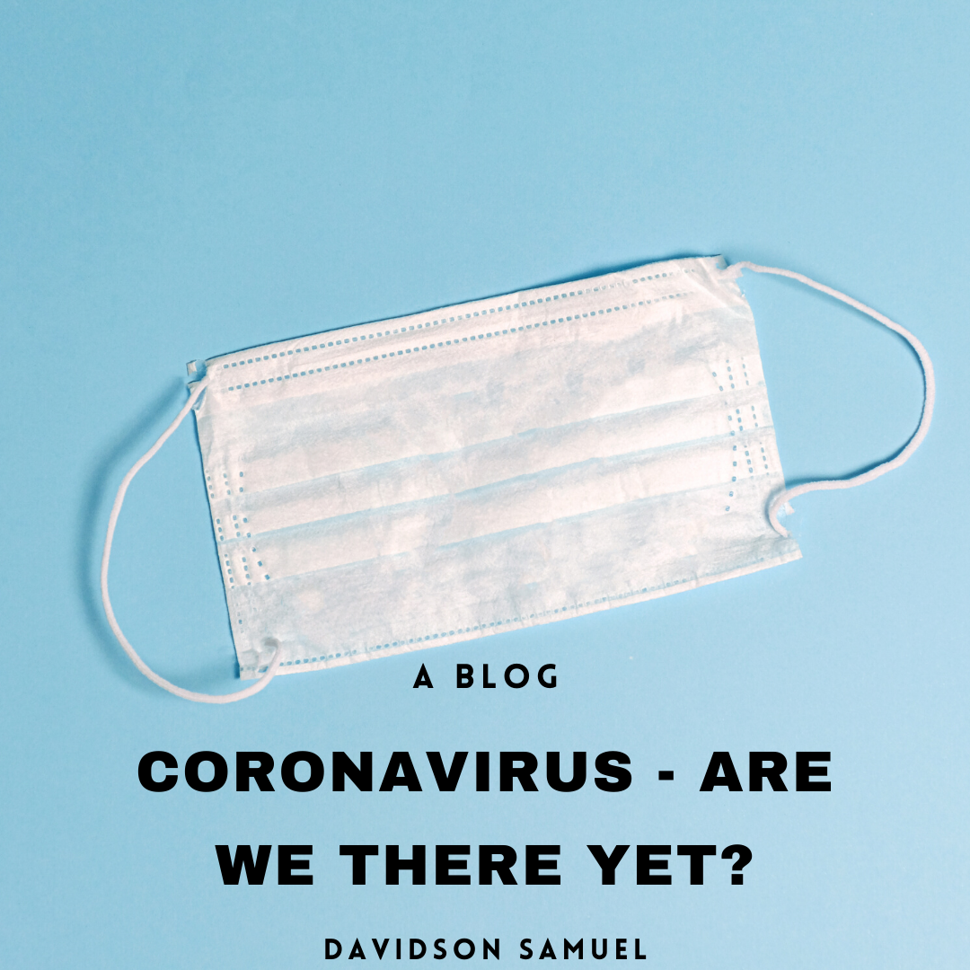 CORONAVIRUS – ARE WE THERE YET ?
